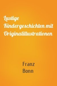 Lustige Kindergeschichten mit Originalillustrationen