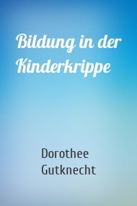 Bildung in der Kinderkrippe