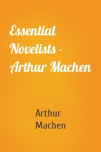 Essential Novelists - Arthur Machen