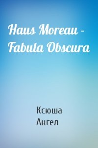 Haus Moreau - Fabula Obscura