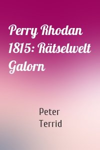 Perry Rhodan 1815: Rätselwelt Galorn