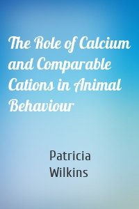 The Role of Calcium and Comparable Cations in Animal Behaviour