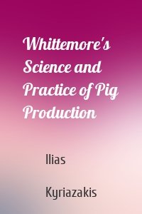 Whittemore's Science and Practice of Pig Production