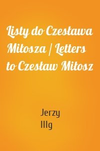 Listy do Czesława Miłosza / Letters to Czesław Miłosz