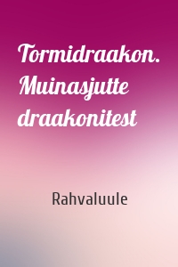 Tormidraakon. Muinasjutte draakonitest