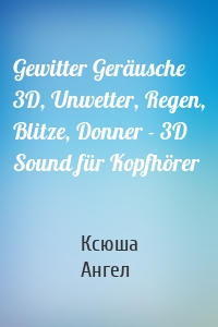 Gewitter Geräusche 3D, Unwetter, Regen, Blitze, Donner - 3D Sound für Kopfhörer