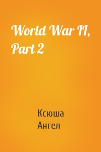 World War II, Part 2