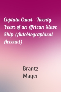 Captain Canot - Twenty Years of an African Slave Ship (Autobiographical Account)