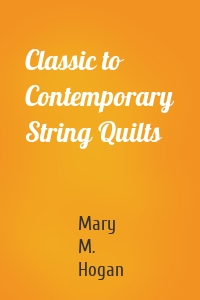 Classic to Contemporary String Quilts