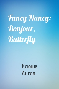 Fancy Nancy: Bonjour, Butterfly