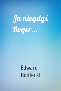 Ja niegdyś Roger...