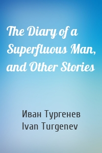 The Diary of a Superfluous Man, and Other Stories