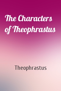 The Characters of Theophrastus