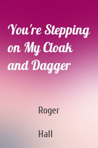 You're Stepping on My Cloak and Dagger