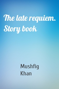The late requiem. Story book