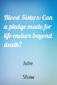Blood Sisters: Can a pledge made for life endure beyond death?
