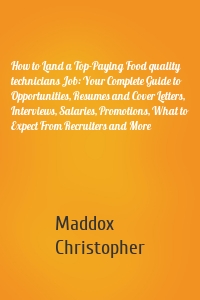 How to Land a Top-Paying Food quality technicians Job: Your Complete Guide to Opportunities, Resumes and Cover Letters, Interviews, Salaries, Promotions, What to Expect From Recruiters and More