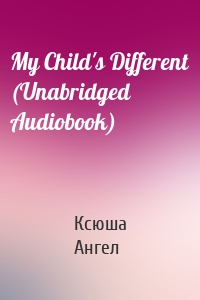 My Child's Different (Unabridged Audiobook)