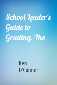 School Leader's Guide to Grading, The