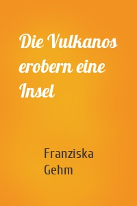 Die Vulkanos erobern eine Insel