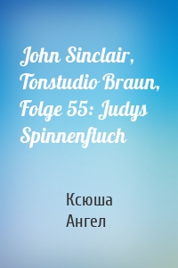 John Sinclair, Tonstudio Braun, Folge 55: Judys Spinnenfluch