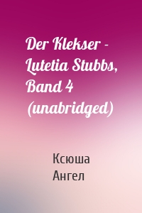 Der Klekser - Lutetia Stubbs, Band 4 (unabridged)