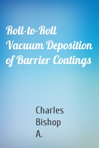 Roll-to-Roll Vacuum Deposition of Barrier Coatings