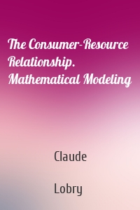 The Consumer-Resource Relationship. Mathematical Modeling