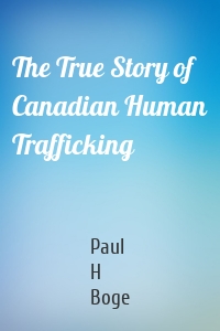 The True Story of Canadian Human Trafficking