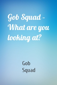 Gob Squad – What are you looking at?