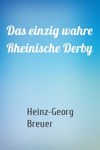 Das einzig wahre Rheinische Derby