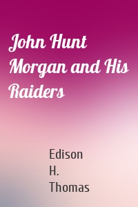 John Hunt Morgan and His Raiders