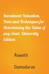 Investment Valuation. Tools and Techniques for Determining the Value of any Asset, University Edition