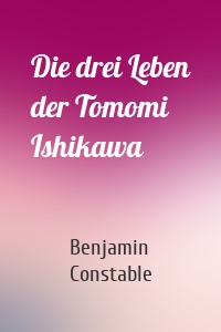 Die drei Leben der Tomomi Ishikawa