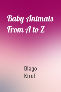 Baby Animals From A to Z