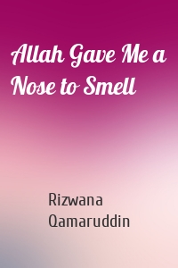 Allah Gave Me a Nose to Smell
