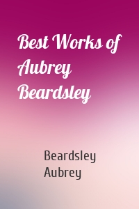 Best Works of Aubrey Beardsley