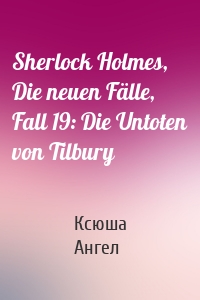 Sherlock Holmes, Die neuen Fälle, Fall 19: Die Untoten von Tilbury