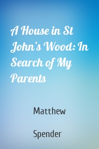 A House in St John’s Wood: In Search of My Parents