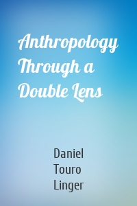 Anthropology Through a Double Lens