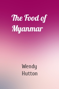 The Food of Myanmar