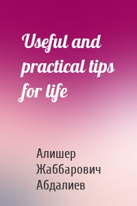 Useful and practical tips for life