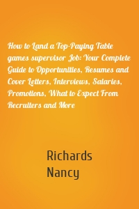 How to Land a Top-Paying Table games supervisor Job: Your Complete Guide to Opportunities, Resumes and Cover Letters, Interviews, Salaries, Promotions, What to Expect From Recruiters and More