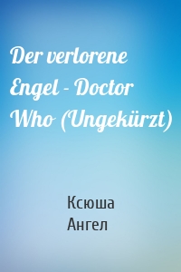 Der verlorene Engel - Doctor Who (Ungekürzt)