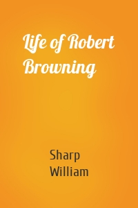 Life of Robert Browning