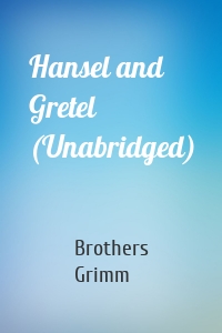 Hansel and Gretel (Unabridged)