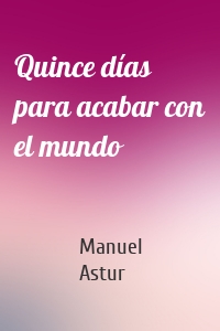 Quince días para acabar con el mundo