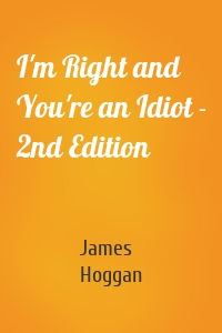 I'm Right and You're an Idiot - 2nd Edition