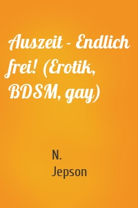 Auszeit - Endlich frei! (Erotik, BDSM, gay)