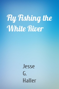 Fly Fishing the White River